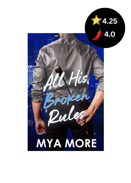 Book cover for 'All His Broken Rules' by Mya More, featuring a man from behind wearing a gray shirt and black pants against a dark blue background. A black rating badge with a star rating of 4.