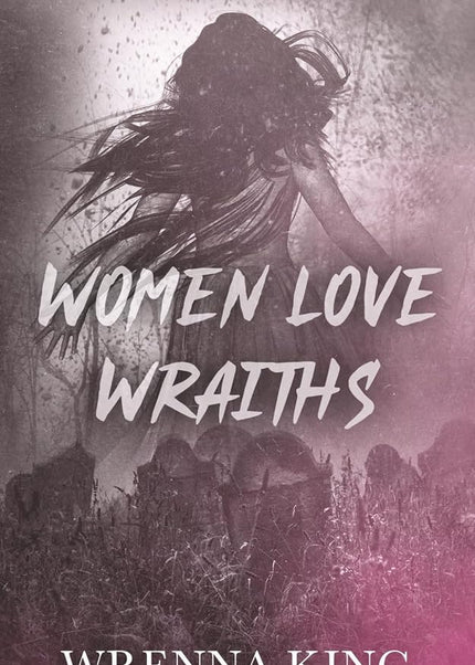 Women Love Wraiths (Signed) - Heatwave Books