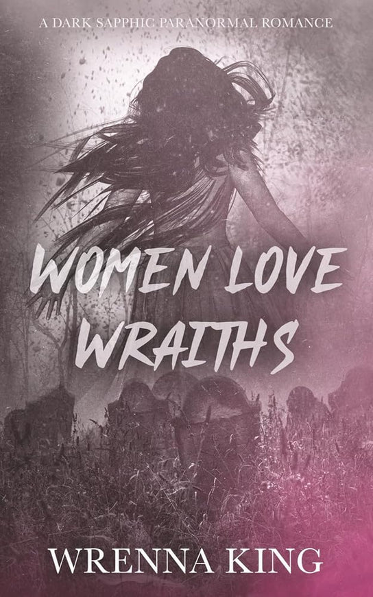 Women Love Wraiths (Signed) - Heatwave Books